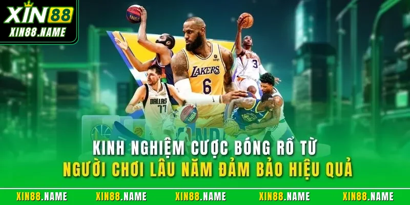 Kinh nghiệm cược bóng rổ từ người chơi lâu năm đảm bảo hiệu quả
