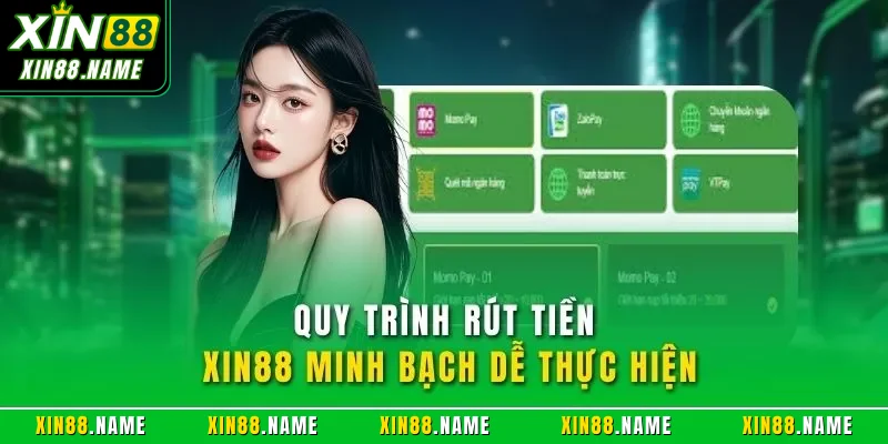 Quy trình rút tiền XIN88 minh bạch dễ thực hiện