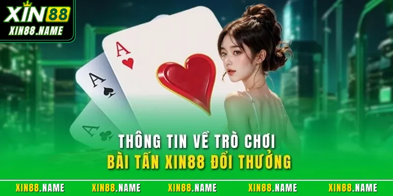 Thông tin về trò chơi bài tấn XIN88 đổi thưởng